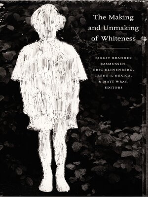 cover image of The Making and Unmaking of Whiteness